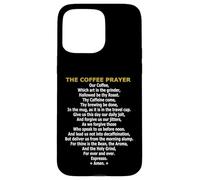 The Coffee Prayer - Funny Caffeine Addict & Barista Parody Case for iPhone 15 Pro Max