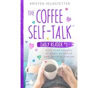 The Coffee Self-Talk Daily Reader #1: Bite-Sized Nuggets of Magic to Add to Your Morning Routine