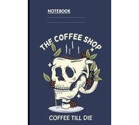 The Coffee Shop Coffee Till Die With Skull Mug And Coffee Plant Illustration: Edgy Gift For Coffee Lovers