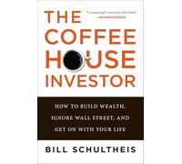 The Coffeehouse Investor: How to Build Wealth, Ignore Wall Street, and Get On with Your Life