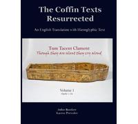The Coffin Texts Resurrected: An English Translation with Hieroglyphic Text, Volume 1