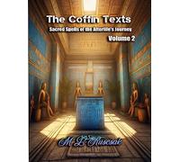 The Coffin Texts: Sacred Spells of the Afterlife's Journey Volume 2