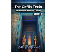 The Coffin Texts: Sacred Spells of the Afterlife's Journey Volume 3