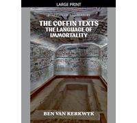 The Coffin Texts, The Language of Immortality: 4 (Egyptian Sacred Texts)
