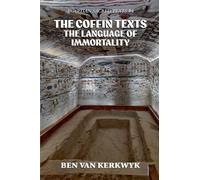 The Coffin Texts, The Language of Immortality: 4 (Egyptian Sacred Texts)