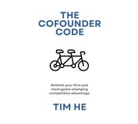 The Cofounder Code: Rethink your first and most game-changing competitive advantage