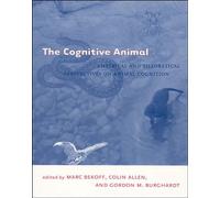 The Cognitive Animal: Empirical and Theoretical Perspectives on Animal Cognition