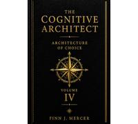 THE COGNITIVE ARCHITECT: VolIV - Architecture of Choice: 4