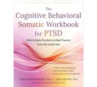 The Cognitive Behavioral Somatic Workbook for PTSD: Mind and Body Practices to Heal Trauma from the Inside Out