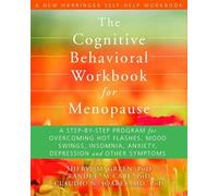 The Cognitive Behavioral Therapy Workbook for Menopause: A Step-by-Step Program for Overcoming Hot Flashes, Mood Swings, Insomnia, Anxiety, Depression ... Symptoms (A New Harbinger Self-Help Workbook)
