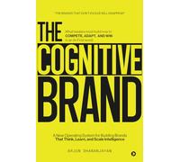The Cognitive Brand: A New Operating System for Building Brands That Think, Learn, and Scale Intelligence