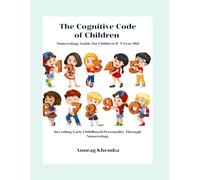 The Cognitive Code of Children: Numerology Guide for Children 0- 9 Year Old: Decoding Early Childhood Personality Through Numerology