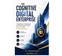 THE COGNITIVE DIGITAL ENTERPRISE: Transforming IT Architecture and Cybersecurity Through Blockchain and Artificial Intelligence