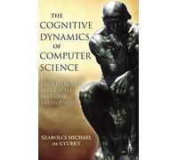 The Cognitive Dynamics of Computer Science: Cost-Effective Large Scale Software Development (IEEE Press)