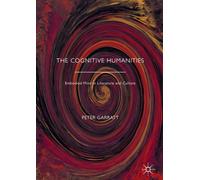 The Cognitive Humanities: Embodied Mind in Literature and Culture