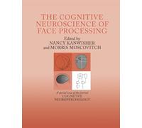 The Cognitive Neuroscience of Face Processing: A Special Issue of Cognitive Neuropsychology (Special Issues of Cognitive Neuropsychology)