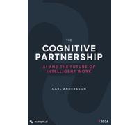 The Cognitive Partnership: AI and the Future of Intelligent Work