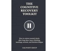 THE COGNITIVE RECOVERY TOOLKIT: How to restore mental clarity after long days, heavy thinking, meetings, screens, and decision fatigue (THE TOOLKIT SERIES)
