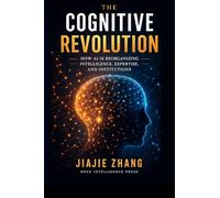 The Cognitive Revolution: How AI Is Reorganizing Intelligence, Expertise, and Institutions