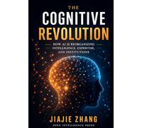 The Cognitive Revolution: How AI Is Reorganizing Intelligence, Expertise, and Institutions