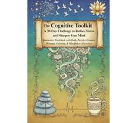 The Cognitive Toolkit: A 30-Day Challenge to Reduce Stress and Sharpen Your Mind