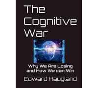 The Cognitive War: Why We Are Losing and How We can Win