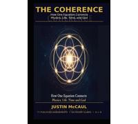 THE COHERENCE: How One Equation Conects Physics, Life, Time an God