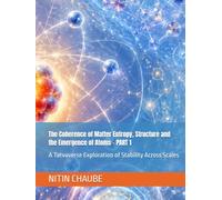 The Coherence of Matter Entropy, Structure and the Emergence of Atoms: A Tatvaverse Exploration of Stability Across Scales (Tatwaverse - From the creation of Universe to Life and Life Processes)
