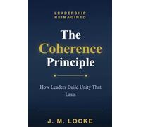 The Coherence Principle: How Leaders Build Unity That Lasts