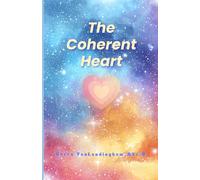 The Coherent Heart: Awaken the Wisdom, Stillness, and Harmony Within