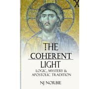 The Coherent Light: Logic, Mystery and Apostolic Tradition