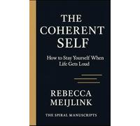 The Coherent Self: How to Stay Yourself When Life Gets Loud