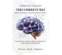 THE COHERENT SELF: Mind, emotion, AND conscious living