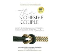 The Cohesive Couple: Escape the Chaos. Connect Deeply. Build A Bigger Future-Together
