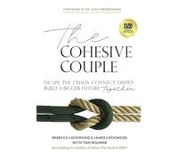 The Cohesive Couple: Escape the Chaos. Connect Deeply. Build A Bigger Future-Together
