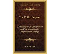 The Coiled Serpent: A Philosophy Of Conservation And Transmutation Of Reproductive Energy