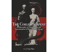 The Coiled Serpent: A Philosophy of Conversation and Transmutation of Reproductive Energy