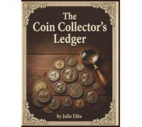 The Coin Collector's Ledger: A Comprehensive Two-Page Spread Inventory Log. Includes Sheldon Grading Scale, Mint Mark Guide, and Numismatist Wishlist