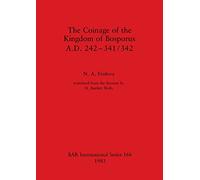 The Coinage of the Kingdom of Bosporus. A.D. 242-431/342: 166 (British Archaeological Reports International Series)