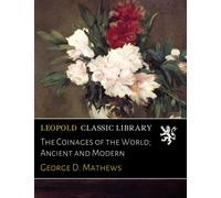 The Coinages of the World; Ancient and Modern