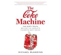 The Coke Machine: The Dirty Truth Behind the World's Favourite Soft Drink