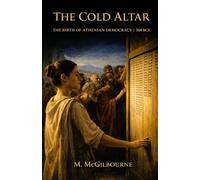THE COLD ALTAR: The Birth of Athenian Democracy | 508 BCE: 21 (BEYOND HIS STORY WE STAND)