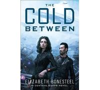 THE COLD BETWEEN: A Gripping Interplanetary Science Fiction Story of Military Intrigue and Romance: Book 1 (A Central Corps Novel)