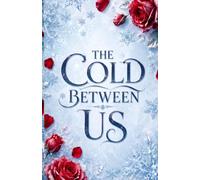 The Cold Between Us: An Enemies-to-Lovers Arctic Survival Romance Novel