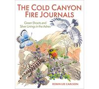 The Cold Canyon Fire Journals: Green Shoots and Silver Linings in the Ashes