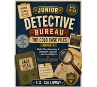 THE COLD CASE FILES: Clue Deduction & Detective Logic for Lead Investigators (JUNIOR DETECTIVE BUREAU)