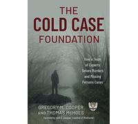 The Cold Case Foundation : How a Team of Experts Solves Murders and Missing Persons Cases