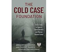 The Cold Case Foundation – How a Team of Experts Solves Murders and Missing Persons Cases