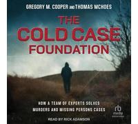 The Cold Case Foundation: How a Team of Experts Solves Murders and Missing Persons Cases
