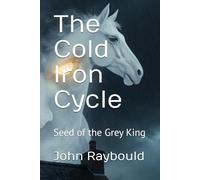 The Cold Iron Cycle: Seed of the Grey King